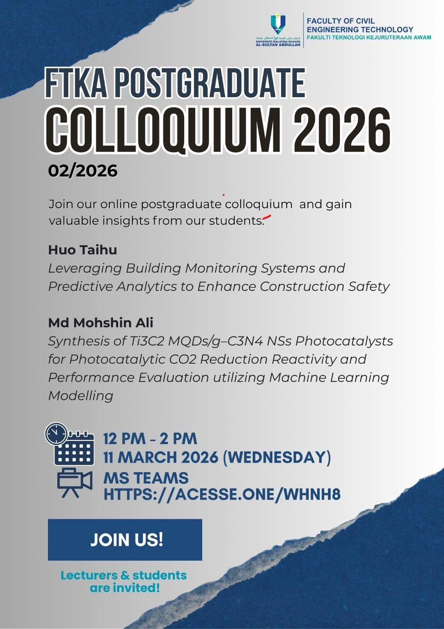 Faculty of Civil Engineering Technology, Universiti Malaysia Pahang Al-Sultan Abdullah Postgraduate Colloquium 2/2026 will be held on 11 March 2026 via online Ms Teams by FCET students - Huo Taihu &amp; Md Mohshin Ali. Lecturers &amp; students are invited